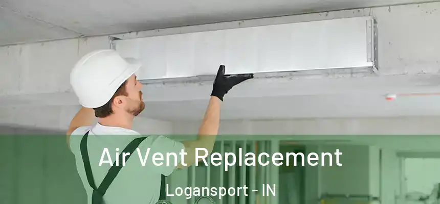  Air Vent Replacement Logansport - IN