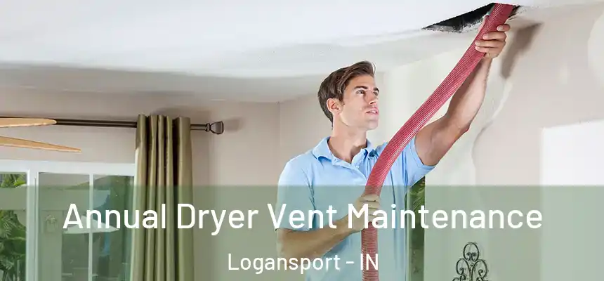  Annual Dryer Vent Maintenance Logansport - IN
