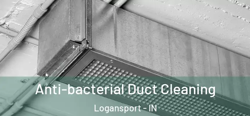  Anti-bacterial Duct Cleaning Logansport - IN