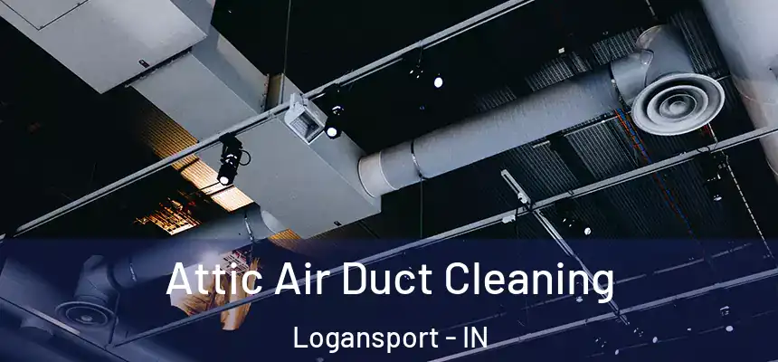  Attic Air Duct Cleaning Logansport - IN