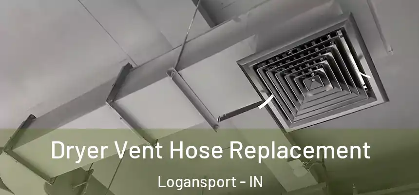  Dryer Vent Hose Replacement Logansport - IN