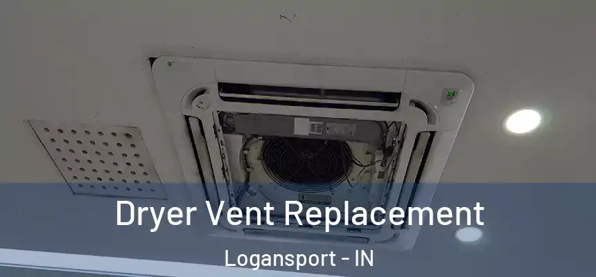  Dryer Vent Replacement Logansport - IN