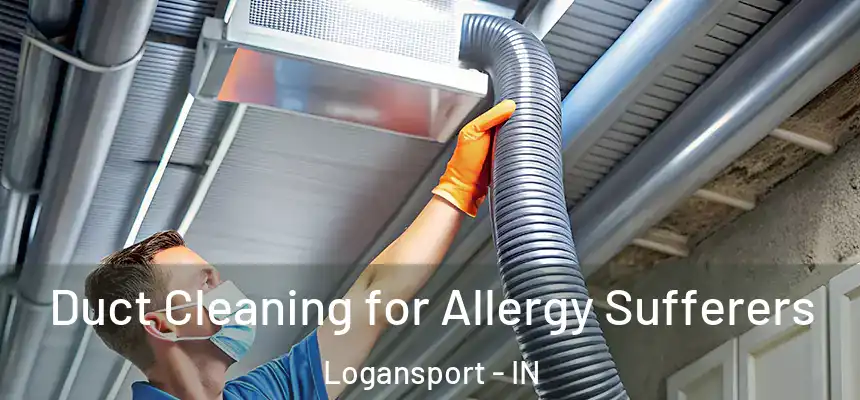  Duct Cleaning for Allergy Sufferers Logansport - IN