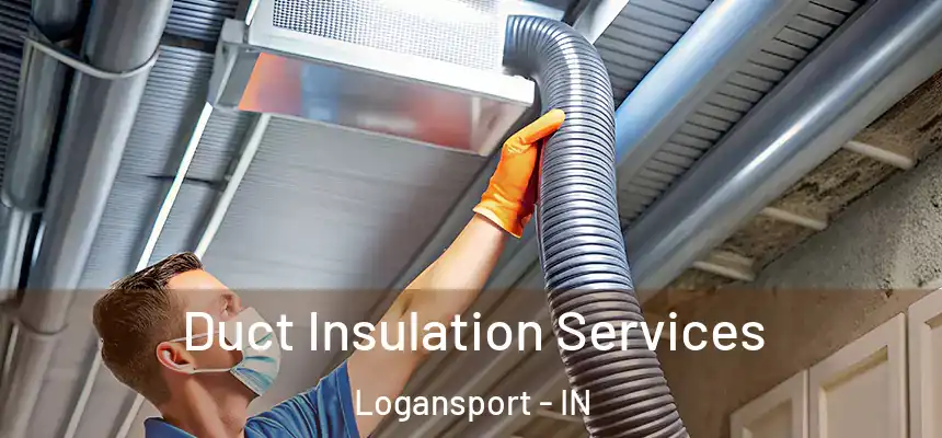  Duct Insulation Services Logansport - IN