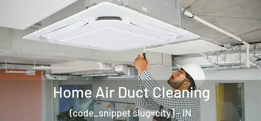  Home Air Duct Cleaning (code_snippet slug=city] - IN