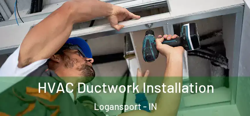  HVAC Ductwork Installation Logansport - IN