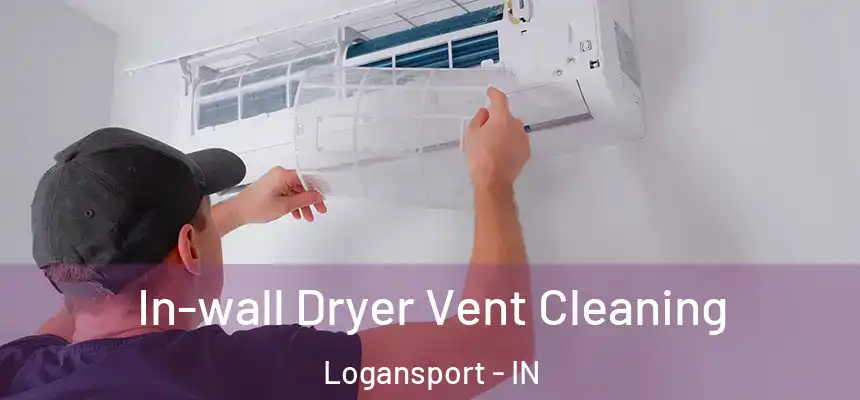  In-wall Dryer Vent Cleaning Logansport - IN