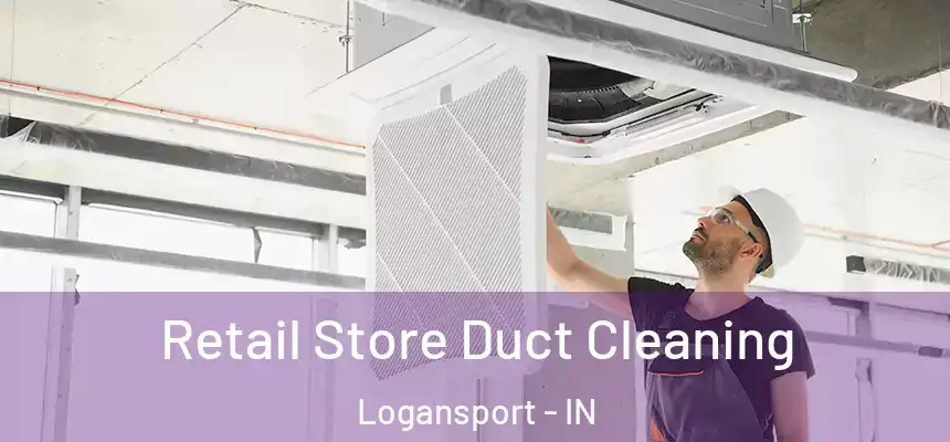  Retail Store Duct Cleaning Logansport - IN