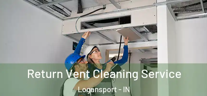  Return Vent Cleaning Service Logansport - IN