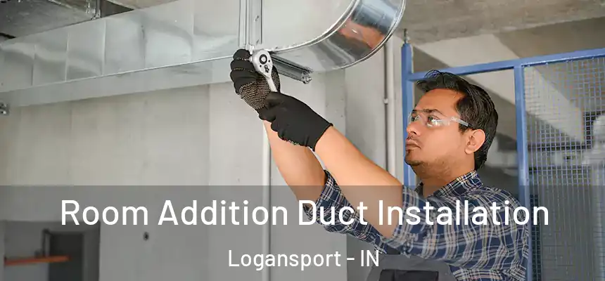  Room Addition Duct Installation Logansport - IN