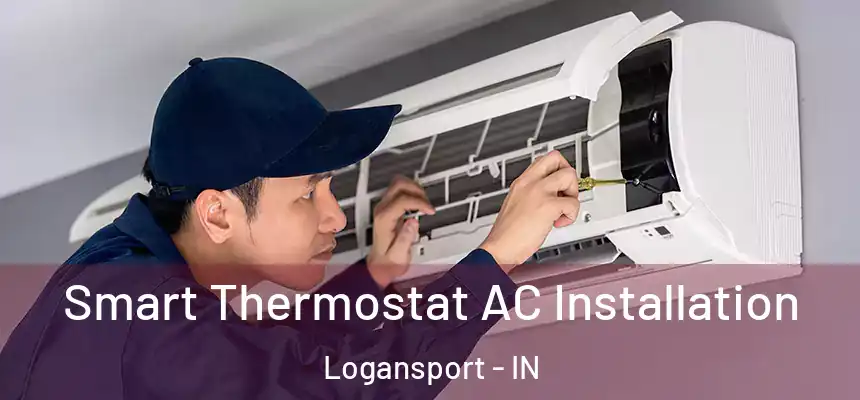 Smart Thermostat AC Installation Logansport - IN