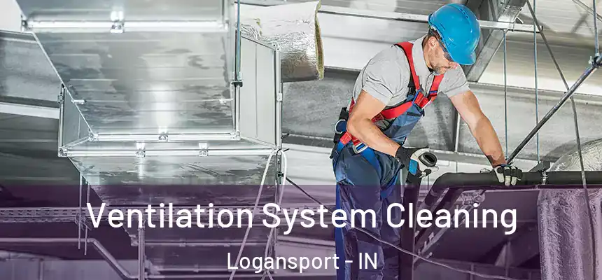  Ventilation System Cleaning Logansport - IN